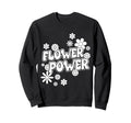 Flower Power Sweatshirt - Fun Novelty Design Men Women - T-Shirt, Sweatshirt, Hoodie