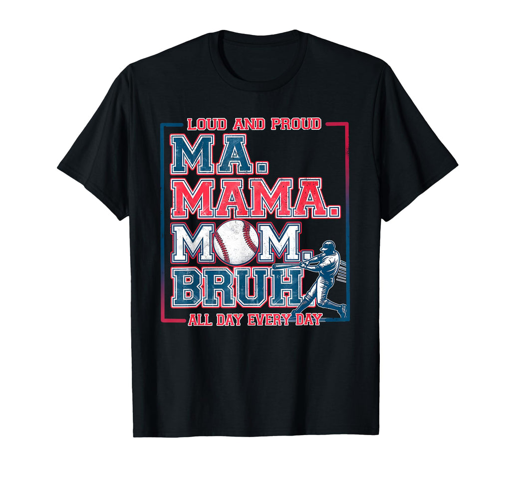 Loud Proud Ma Mama Mom All Day Every T-Shirt - Trendy Graphic Men Women - T-Shirt, Sweatshirt, Hoodie