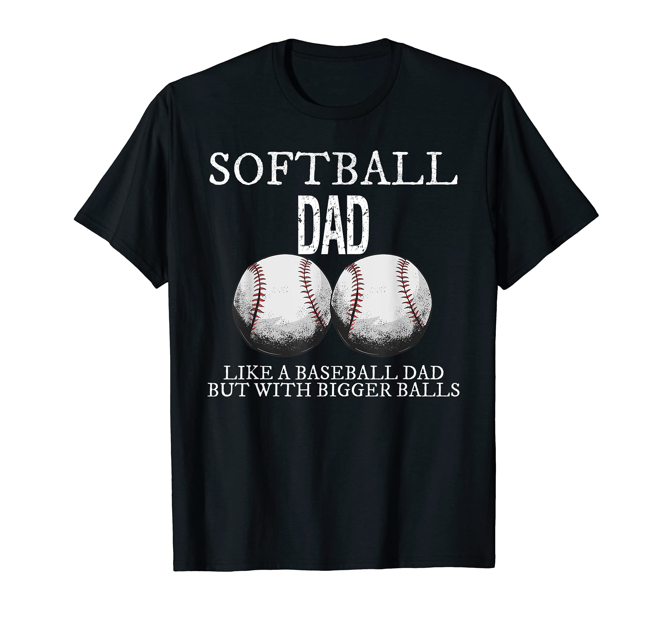 Softball Dad Like Baseball But Bigger T-Shirt - Novelty Apparel Unisex - T-Shirt, Sweatshirt, Hoodie