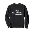 I Am Allergic To People Y2K Aesthetic Sweatshirt - Unique Graphic Unisex - T-Shirt, Sweatshirt, Hoodie