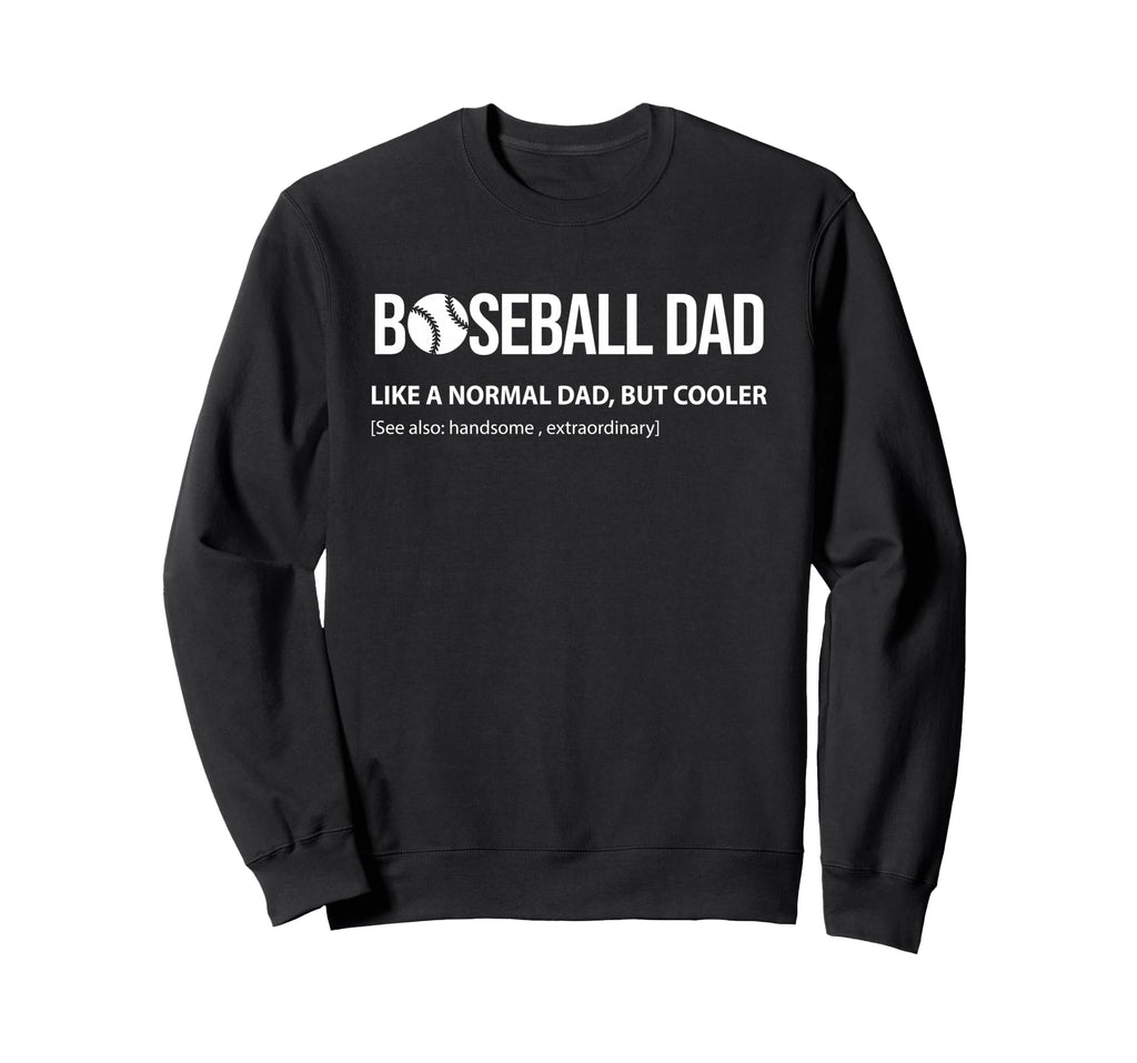 Baseball Dad Like Normal Dad But Cooler Sweatshirt - Trendy Graphic Unisex - T-Shirt, Sweatshirt, Hoodie