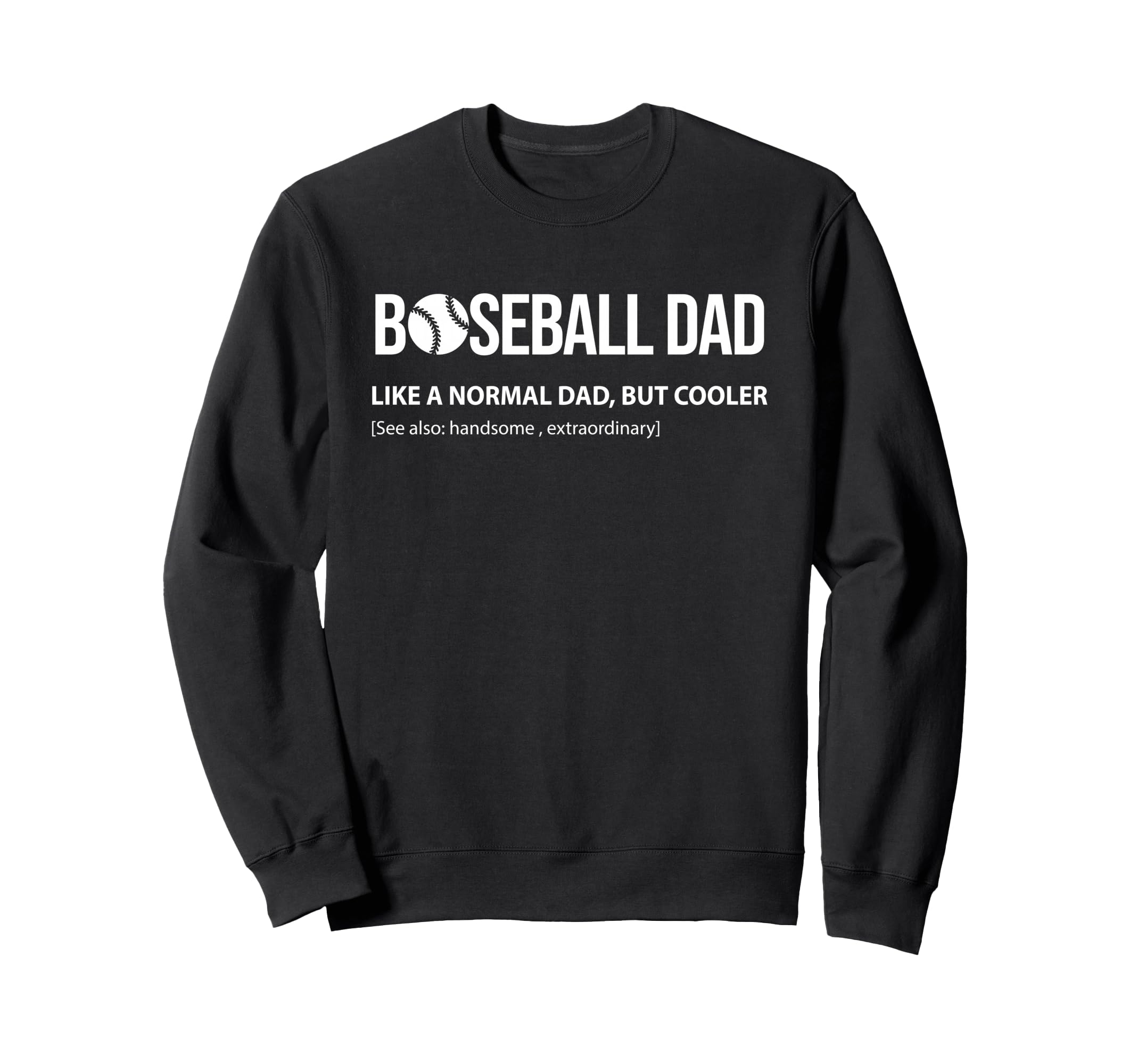 Baseball Dad Like Normal Dad But Cooler Sweatshirt - Trendy Graphic Unisex - T-Shirt, Sweatshirt, Hoodie