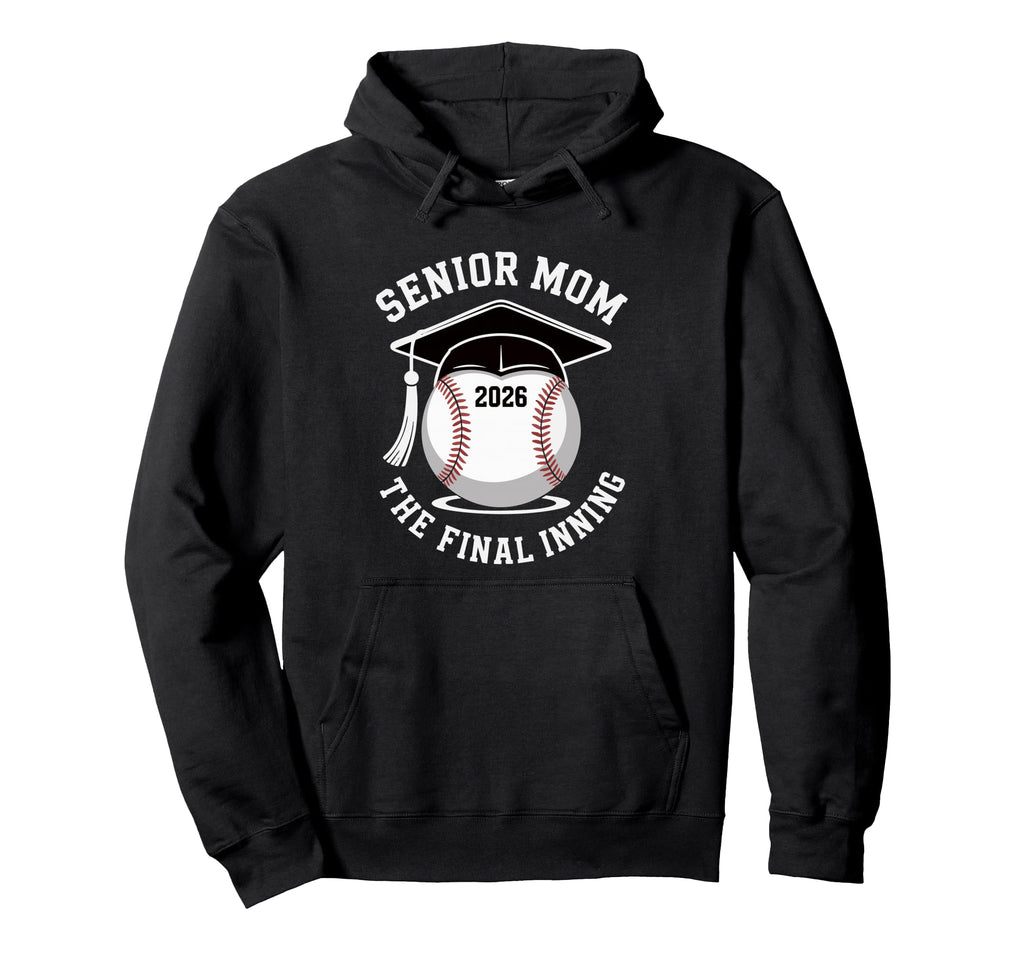 Senior Mom 2026 Baseball Final Inning Hoodie - Streetwear Style Unisex - T-Shirt, Sweatshirt, Hoodie