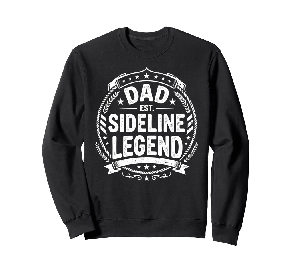 Dad Sideline Legend Sports Game Sweatshirt - Streetwear Style Unisex - T-Shirt, Sweatshirt, Hoodie