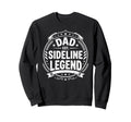 Dad Sideline Legend Sports Game Sweatshirt - Streetwear Style Unisex - T-Shirt, Sweatshirt, Hoodie