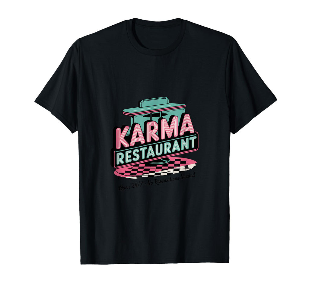 Karma Restaurant Open 24 7 No T-Shirt - Fun Novelty Design Men Women - T-Shirt, Sweatshirt, Hoodie