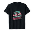 Karma Restaurant Open 24 7 No T-Shirt - Fun Novelty Design Men Women - T-Shirt, Sweatshirt, Hoodie