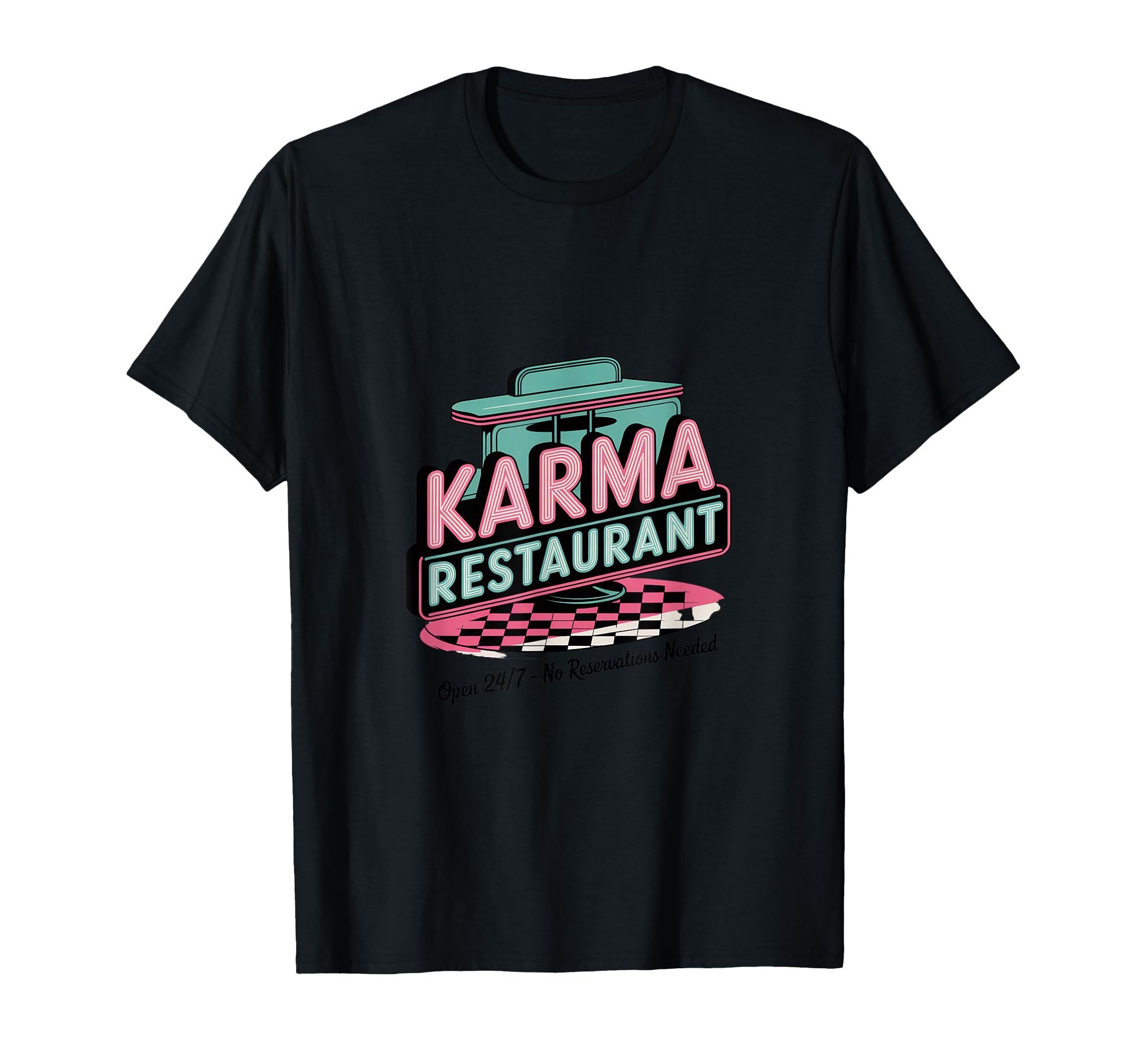 Karma Restaurant Open 24 7 No T-Shirt - Fun Novelty Design Men Women - T-Shirt, Sweatshirt, Hoodie