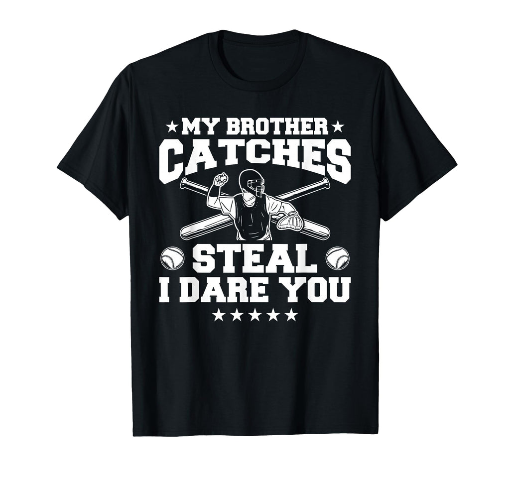 My Brother Catches Steal I Dare You T-Shirt - Fun Novelty Design Men Women - T-Shirt, Sweatshirt, Hoodie
