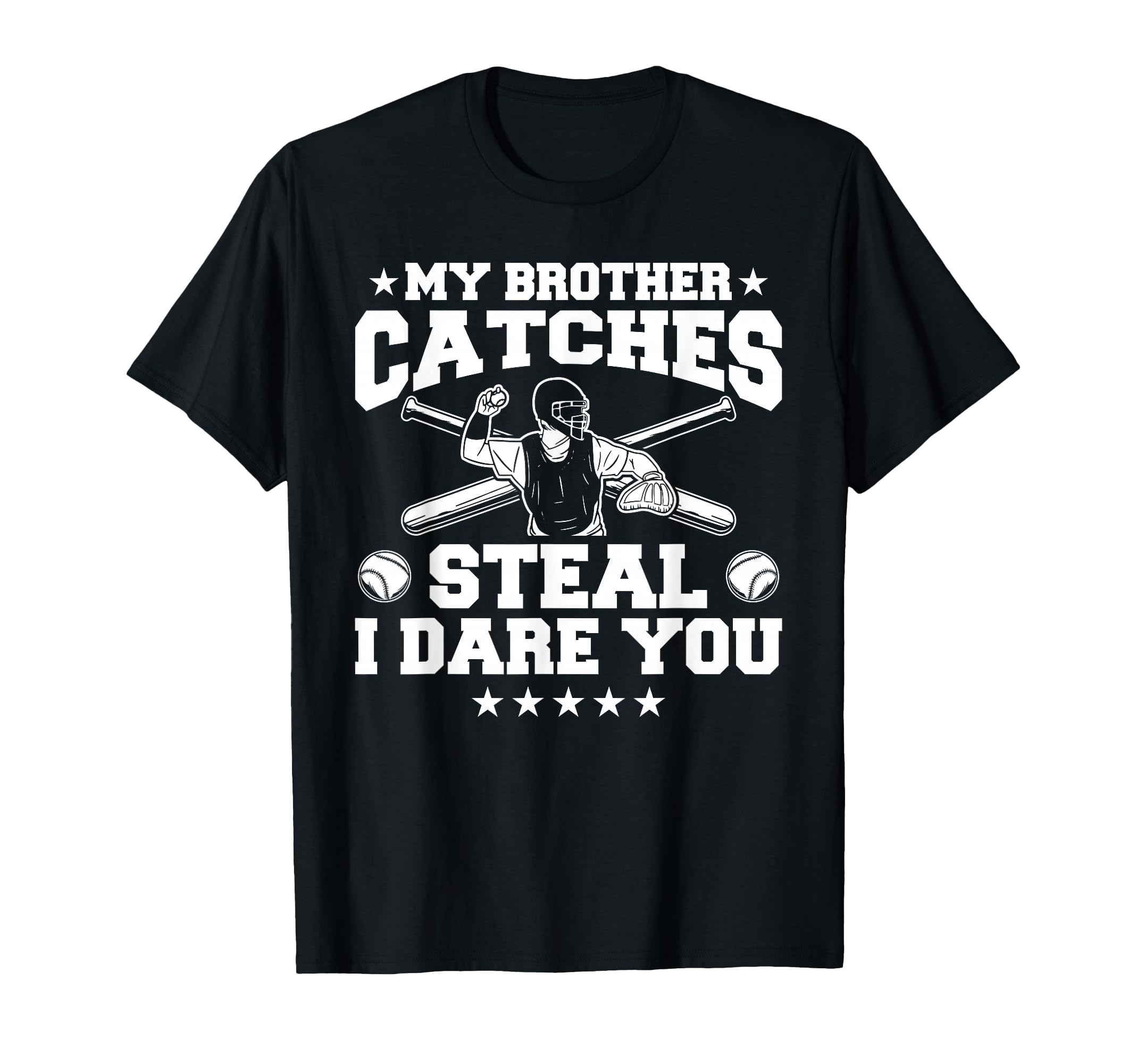 My Brother Catches Steal I Dare You T-Shirt - Fun Novelty Design Men Women - T-Shirt, Sweatshirt, Hoodie