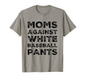 Moms Against White Baseball Pants Funny T-Shirt - Graphic Print Men Women - T-Shirt, Sweatshirt, Hoodie