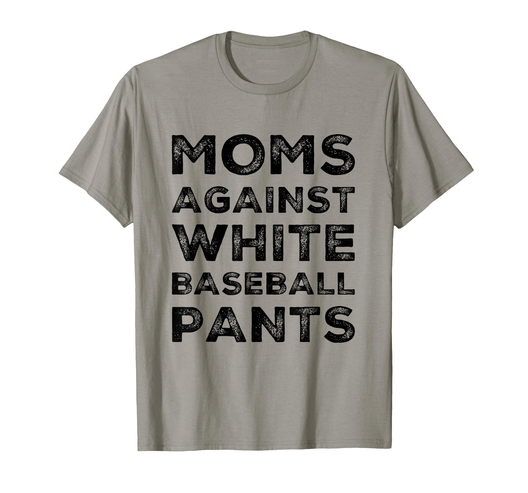 Moms Against White Baseball Pants Funny T-Shirt - Graphic Print Men Women - T-Shirt, Sweatshirt, Hoodie