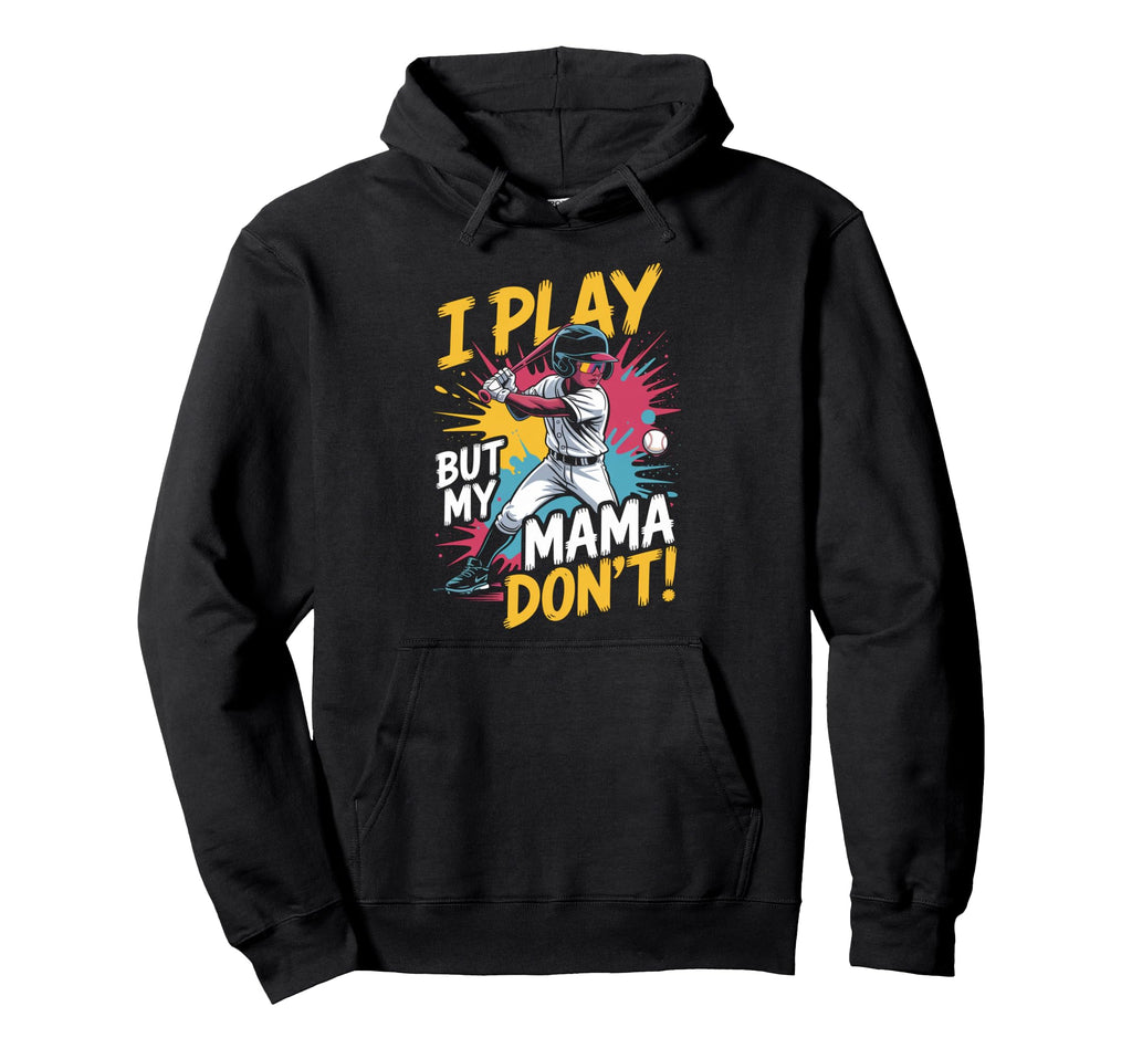 Funny Baseball Mama Dont Play Hoodie - Unique Graphic for Adults - T-Shirt, Sweatshirt, Hoodie