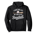 I Have No Life My Son Plays Baseball Hoodie - Custom Art Print for Adults - T-Shirt, Sweatshirt, Hoodie
