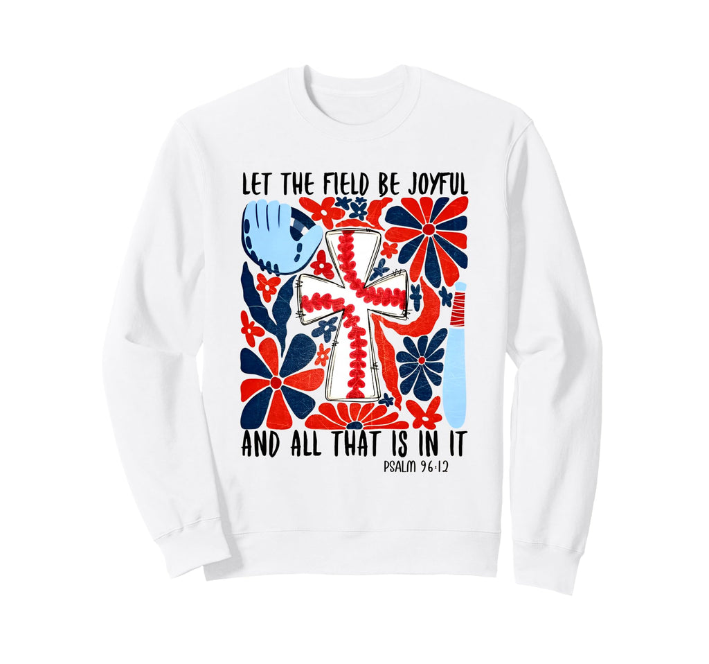 Let Field Be Joyful And All That Is Sweatshirt - Trendy Graphic Men Women - T-Shirt, Sweatshirt, Hoodie