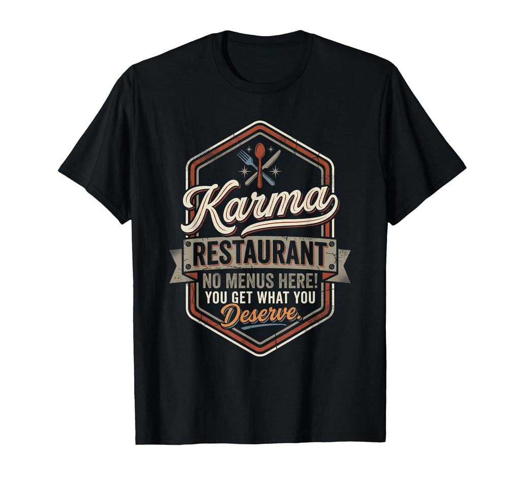 Karma Restaurant You Get What You T-Shirt - Minimalist Print Unisex - T-Shirt, Sweatshirt, Hoodie
