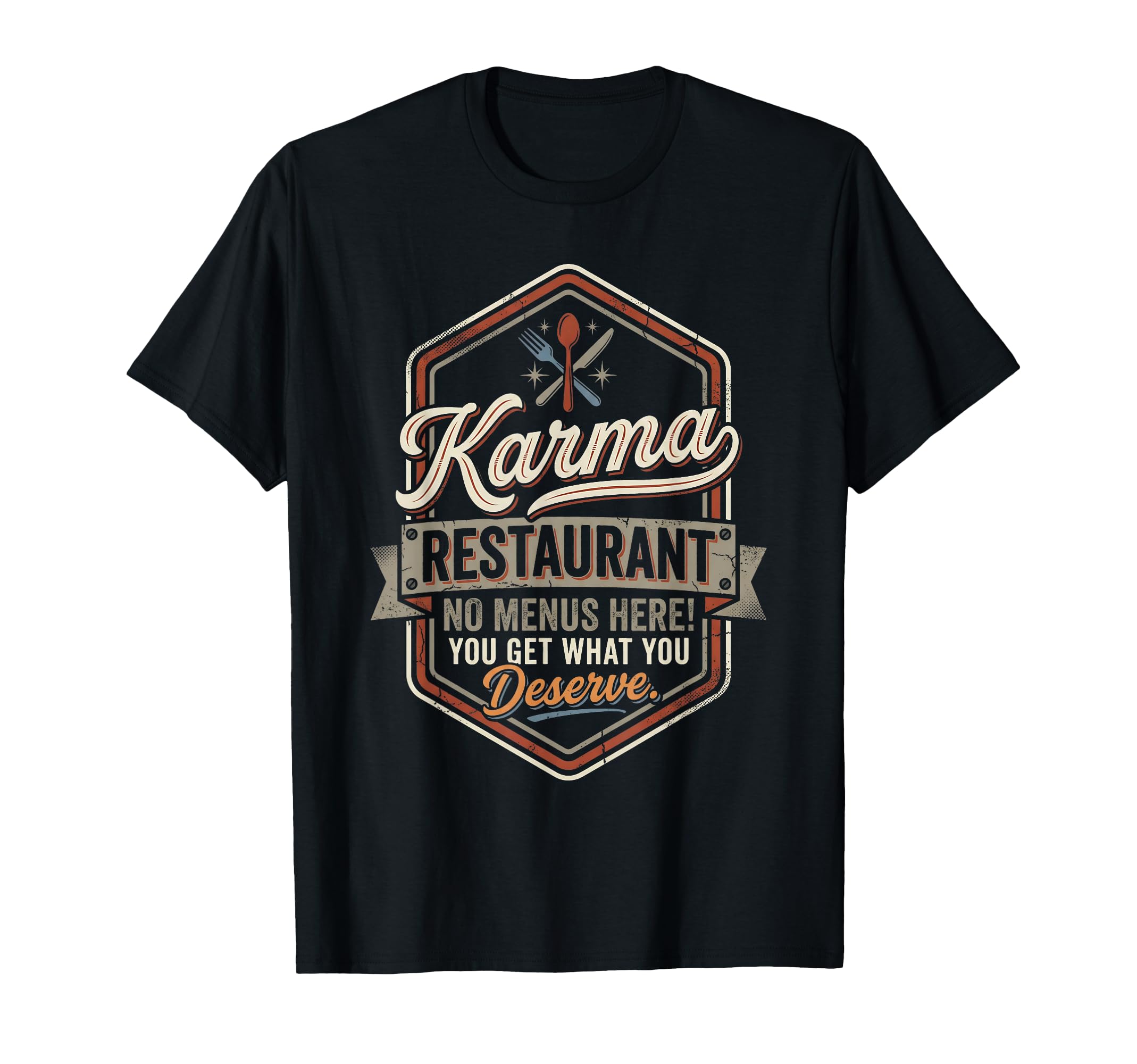 Karma Restaurant You Get What You T-Shirt - Minimalist Print Unisex - T-Shirt, Sweatshirt, Hoodie