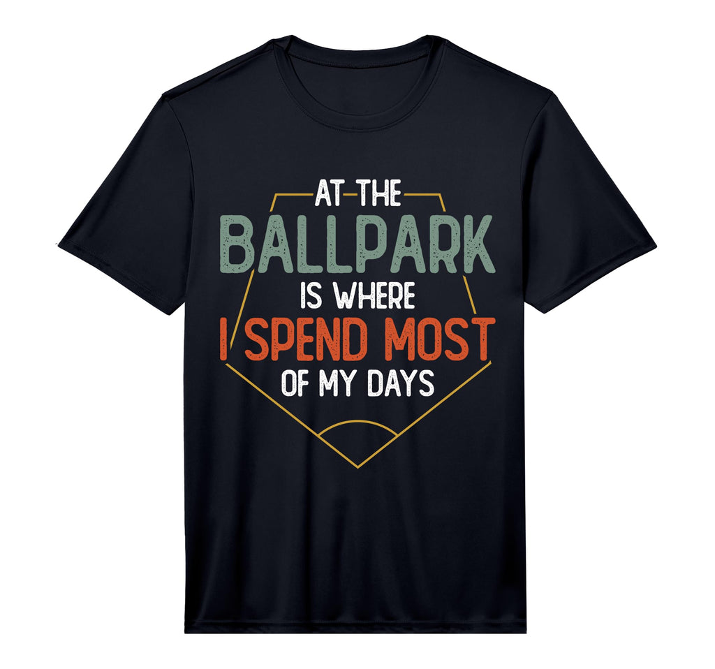 Ballpark Is Where I Spend Most My Days T-Shirt - Graphic Print for Adults - T-Shirt, Sweatshirt, Hoodie