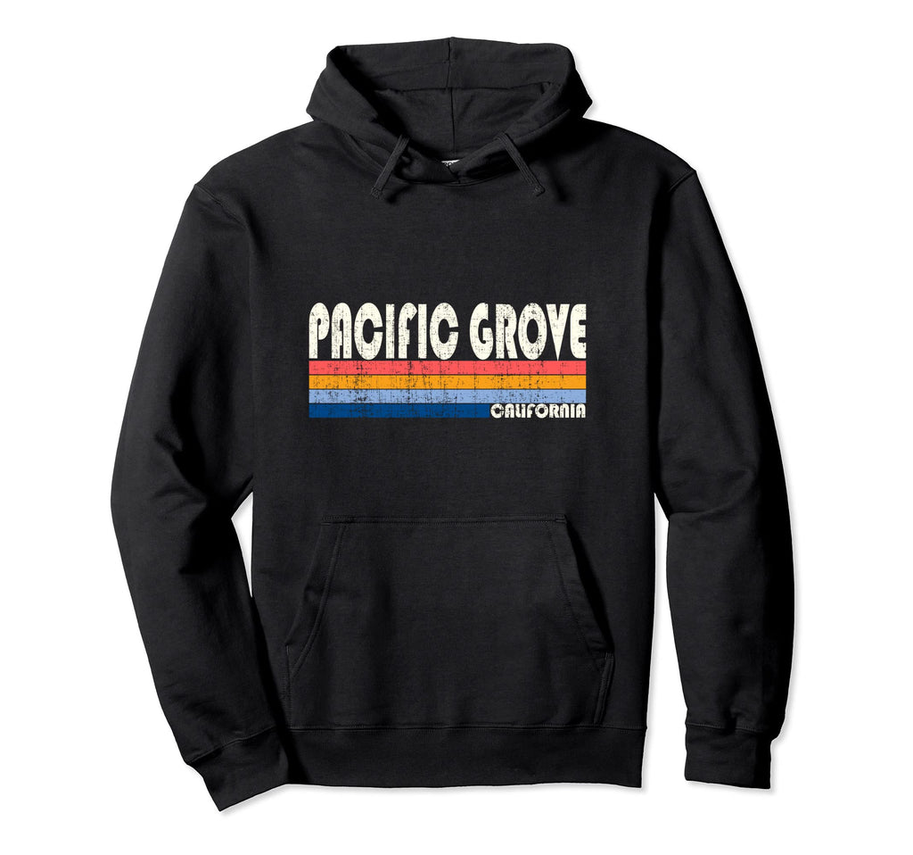 70S 80S Pacific Grove Ca Hoodie - Casual Everyday Wear Men Women - T-Shirt, Sweatshirt, Hoodie