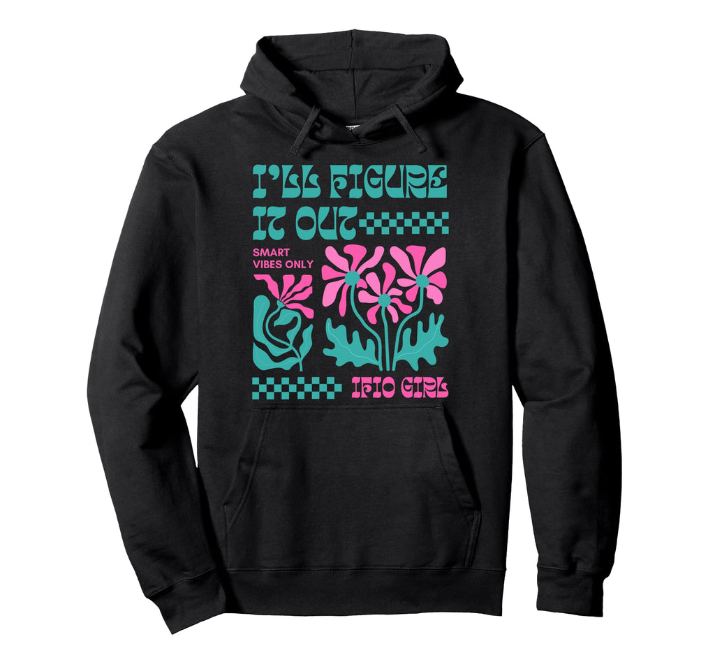 Groovy Flower Power Ill Figure It Out Hoodie - Aesthetic Graphic for Adults - T-Shirt, Sweatshirt, Hoodie