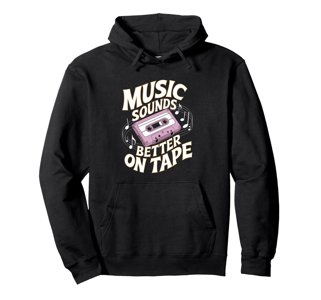 Music Sounds Better Tape Cassette Hoodie - Casual Everyday Wear Men Women - T-Shirt, Sweatshirt, Hoodie