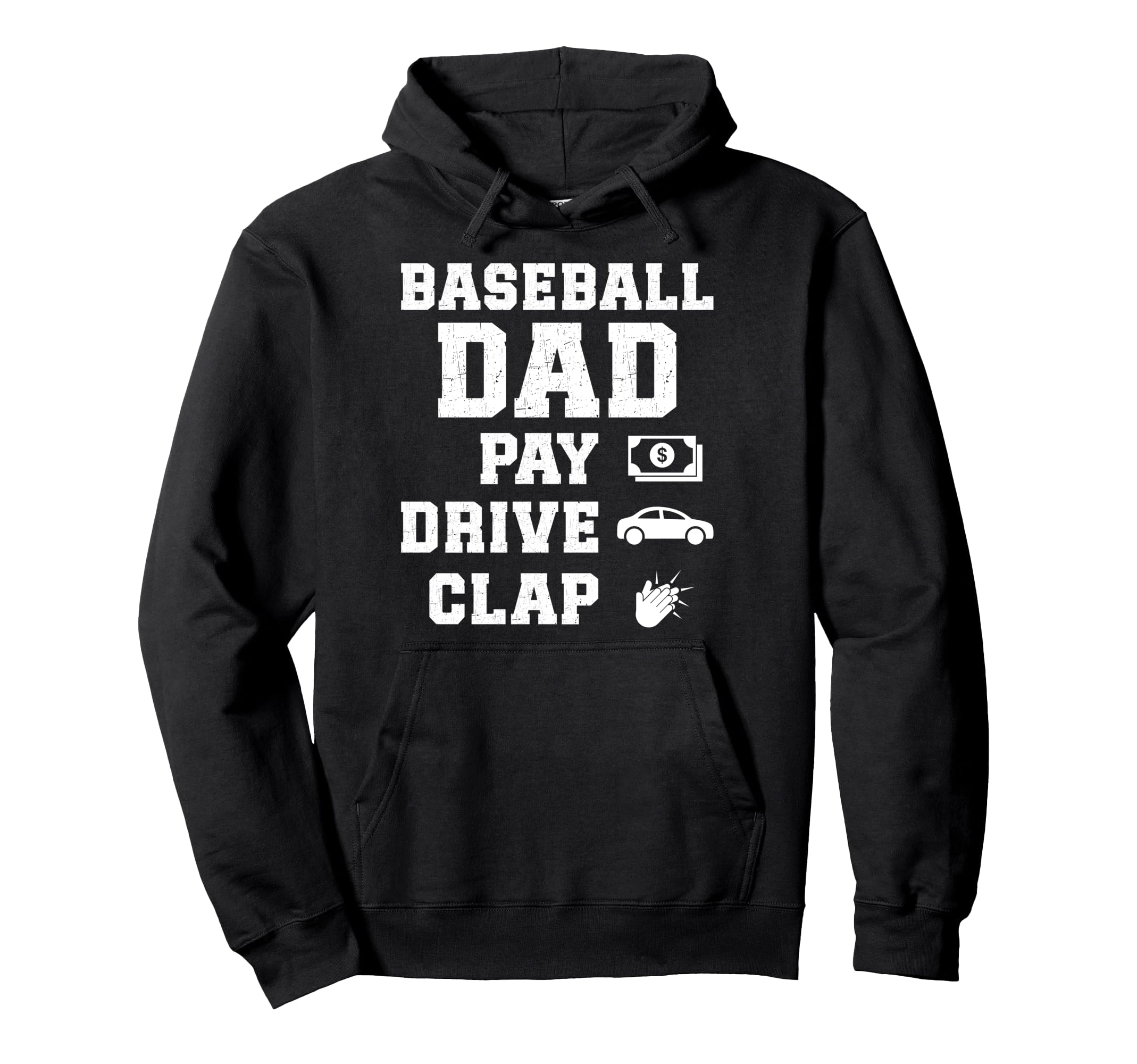 Baseball Dad Pay Drive Clap Dad Hoodie - Casual Everyday Wear Unisex - T-Shirt, Sweatshirt, Hoodie
