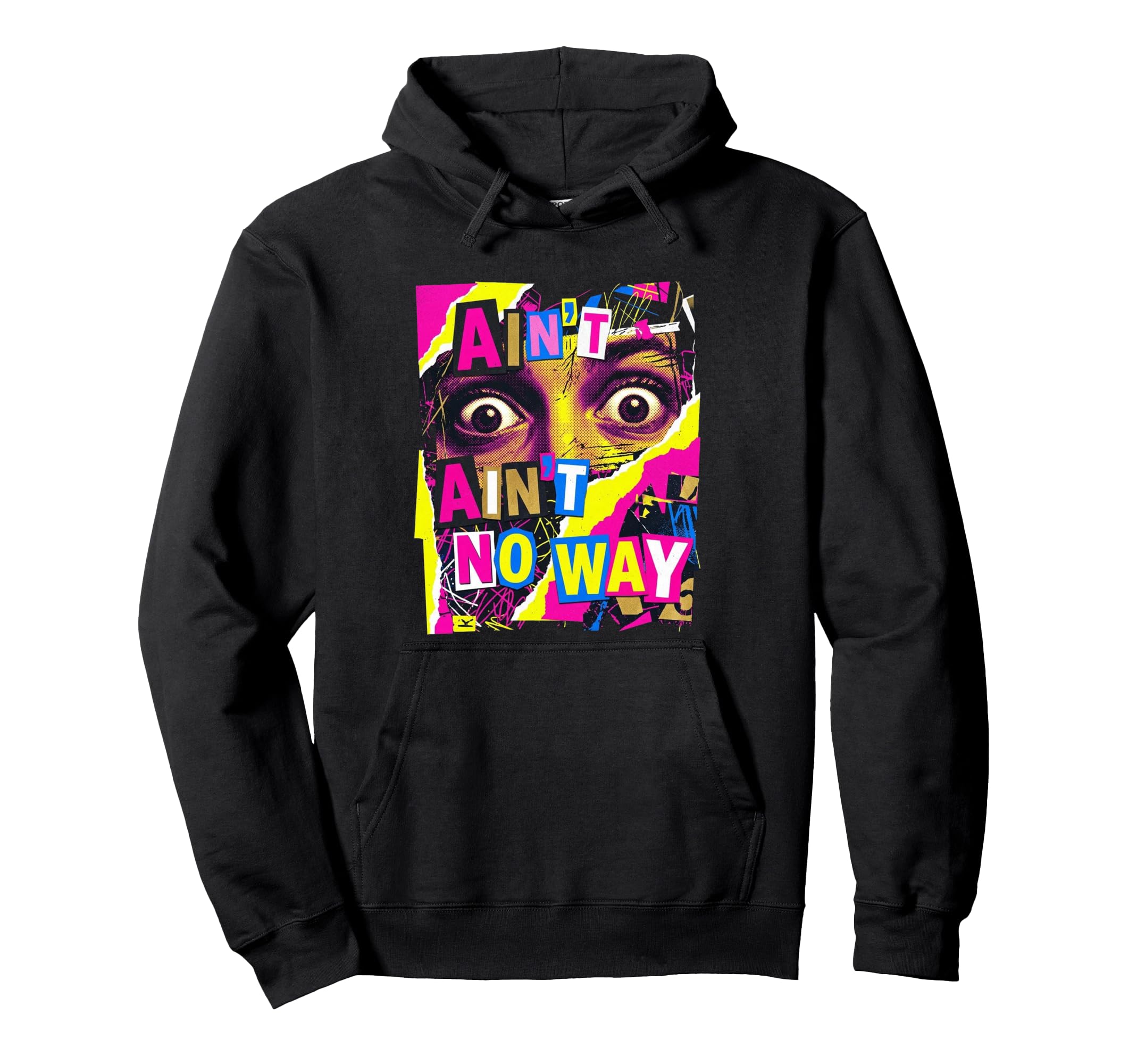 Aint No Way Grunge Collage Staring Hoodie - Aesthetic Graphic for Adults - T-Shirt, Sweatshirt, Hoodie