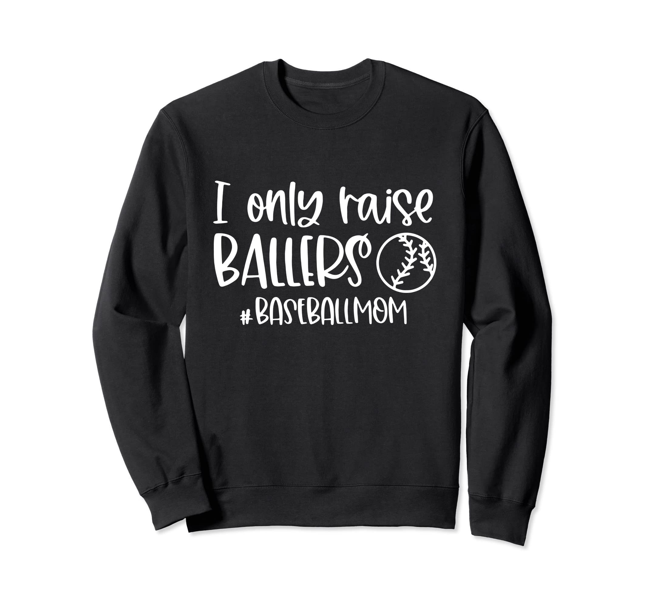 I Only Raise Ballers Baseball Mom Sweatshirt - Trendy Graphic for Adults - T-Shirt, Sweatshirt, Hoodie