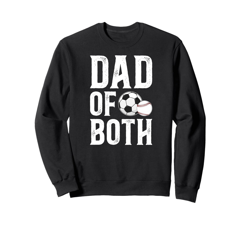 Dad Both Baseball Soccer Dad Sweatshirt - Casual Everyday Wear Unisex - T-Shirt, Sweatshirt, Hoodie