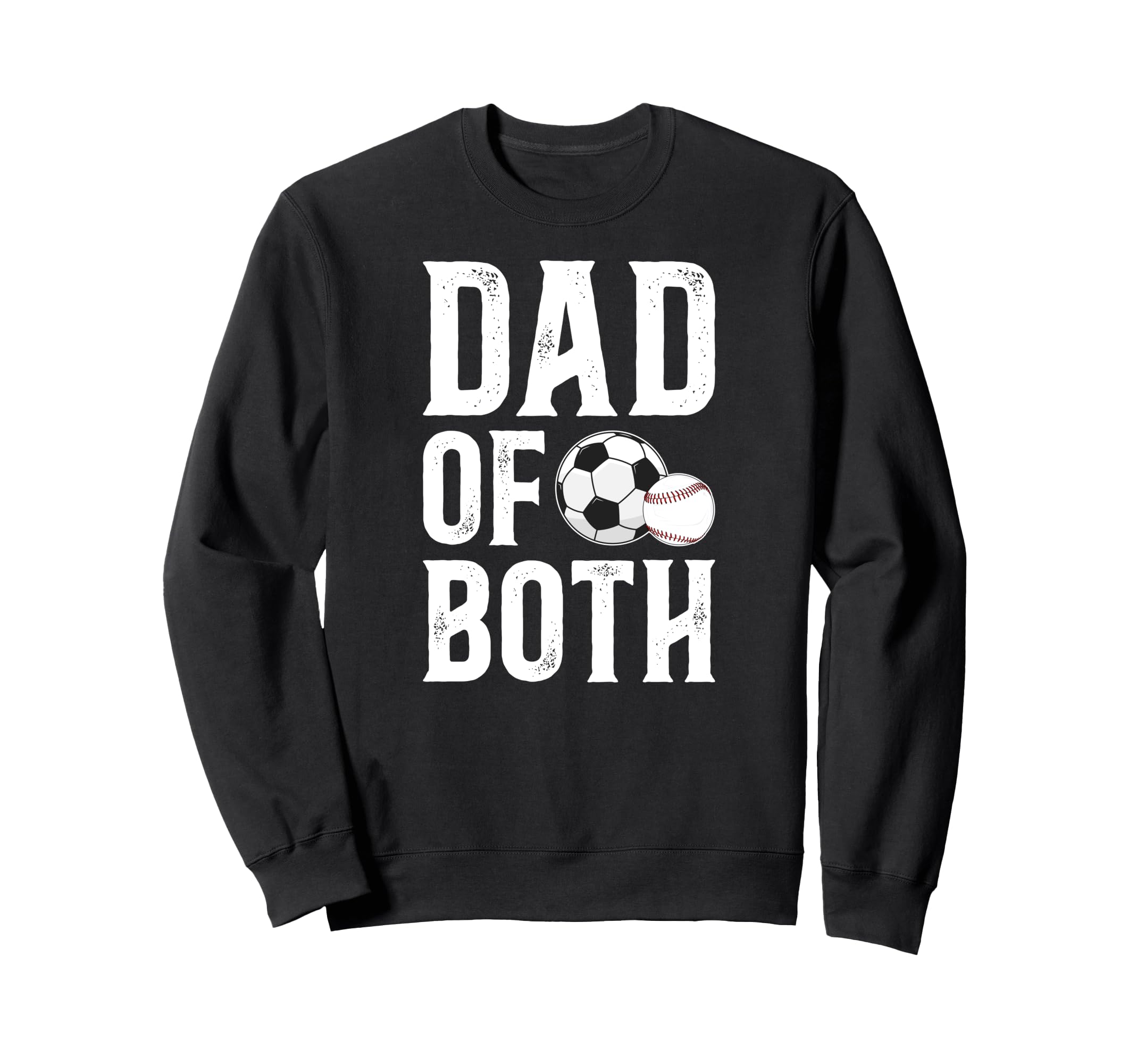Dad Both Baseball Soccer Dad Sweatshirt - Casual Everyday Wear Unisex - T-Shirt, Sweatshirt, Hoodie