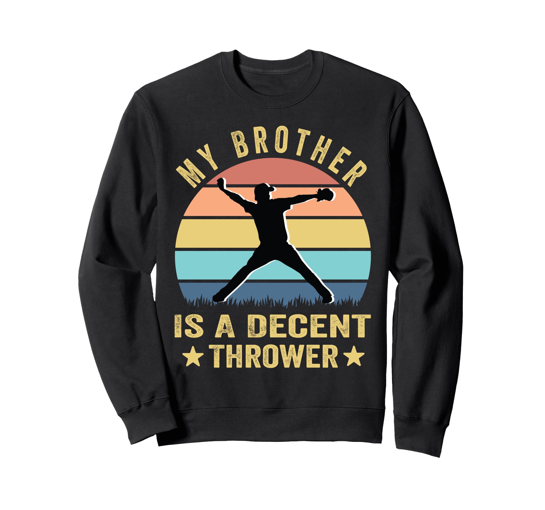 My Brother Is Decent Thrower Funny Sweatshirt - Novelty Apparel Unisex - T-Shirt, Sweatshirt, Hoodie