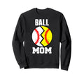 Ball Mom Funny Baseball Softball Sweatshirt - Fun Novelty Design Men Women - T-Shirt, Sweatshirt, Hoodie