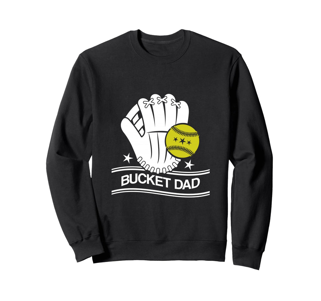 Bucket Dad Softball Dad Baseball Funny Sweatshirt - Streetwear Style Unisex - T-Shirt, Sweatshirt, Hoodie