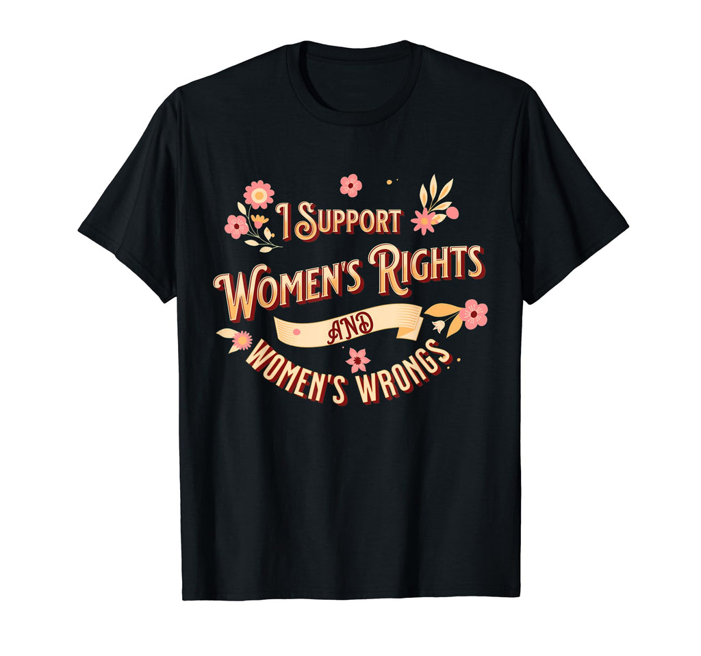 I Support Womens Rights And Wrongs Y2K T-Shirt - Fun Novelty Design Unisex - T-Shirt, Sweatshirt, Hoodie