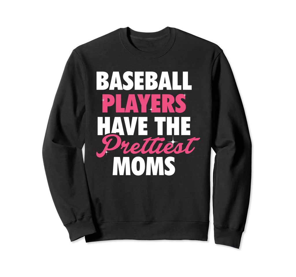 Baseball Players Prettiest Moms Sweatshirt - Streetwear Style Men Women - T-Shirt, Sweatshirt, Hoodie