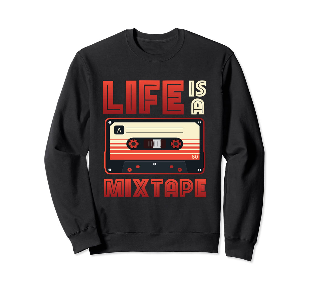Life Is Mixtape Music Cassette Sweatshirt - Fun Novelty Design Men Women - T-Shirt, Sweatshirt, Hoodie