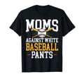 Mom Against White Baseball Pants T-Shirt - Novelty Apparel for Adults - T-Shirt, Sweatshirt, Hoodie