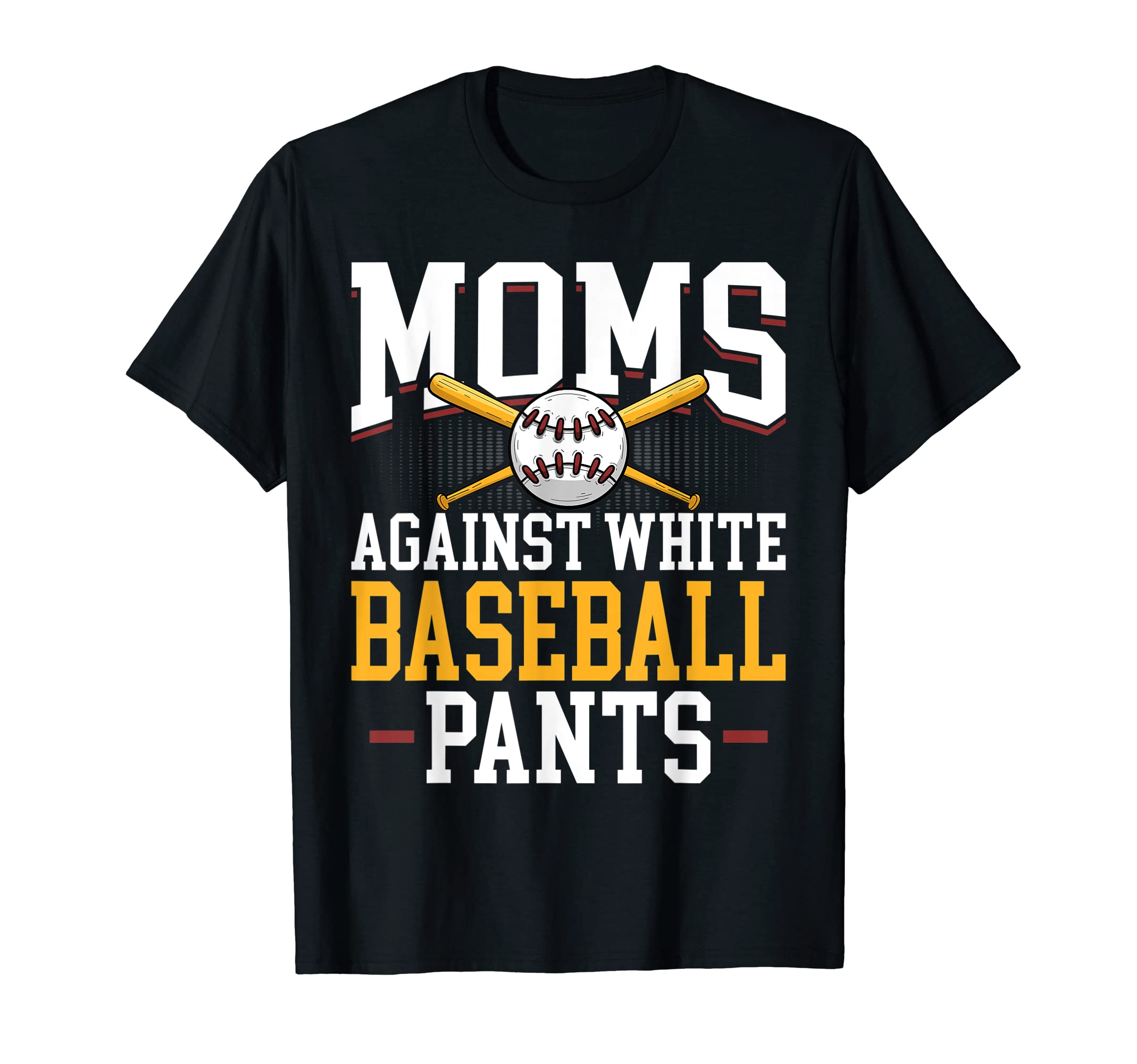 Mom Against White Baseball Pants T-Shirt - Novelty Apparel for Adults - T-Shirt, Sweatshirt, Hoodie