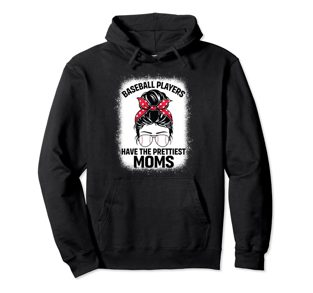 Baseball Players Have Prettiest Moms Messy Hoodie - Unique Graphic Unisex - T-Shirt, Sweatshirt, Hoodie