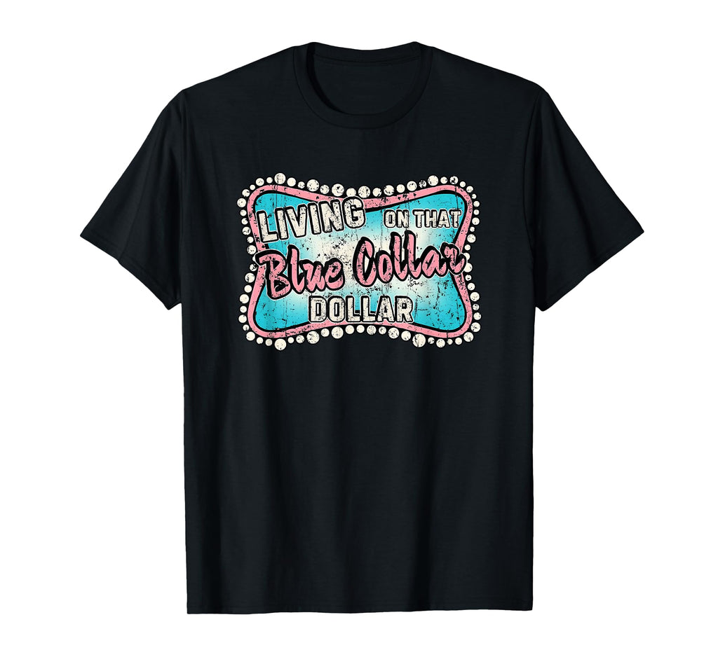 Living That Blue Collar Dollar Blue T-Shirt - Graphic Print Men Women - T-Shirt, Sweatshirt, Hoodie