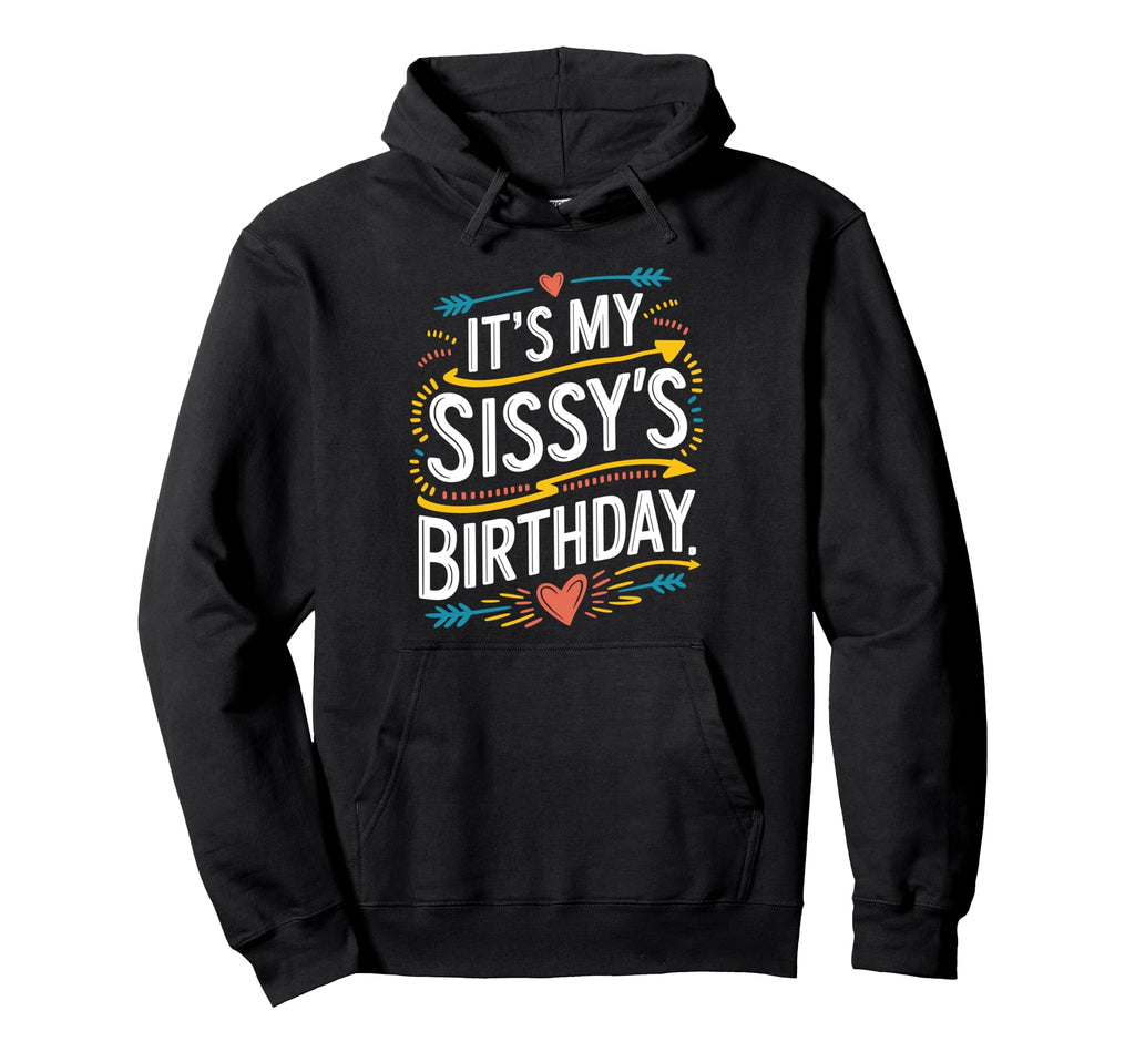 Its My Sissys Birthday Boho Nostalgia Hoodie - Streetwear Style Unisex - T-Shirt, Sweatshirt, Hoodie
