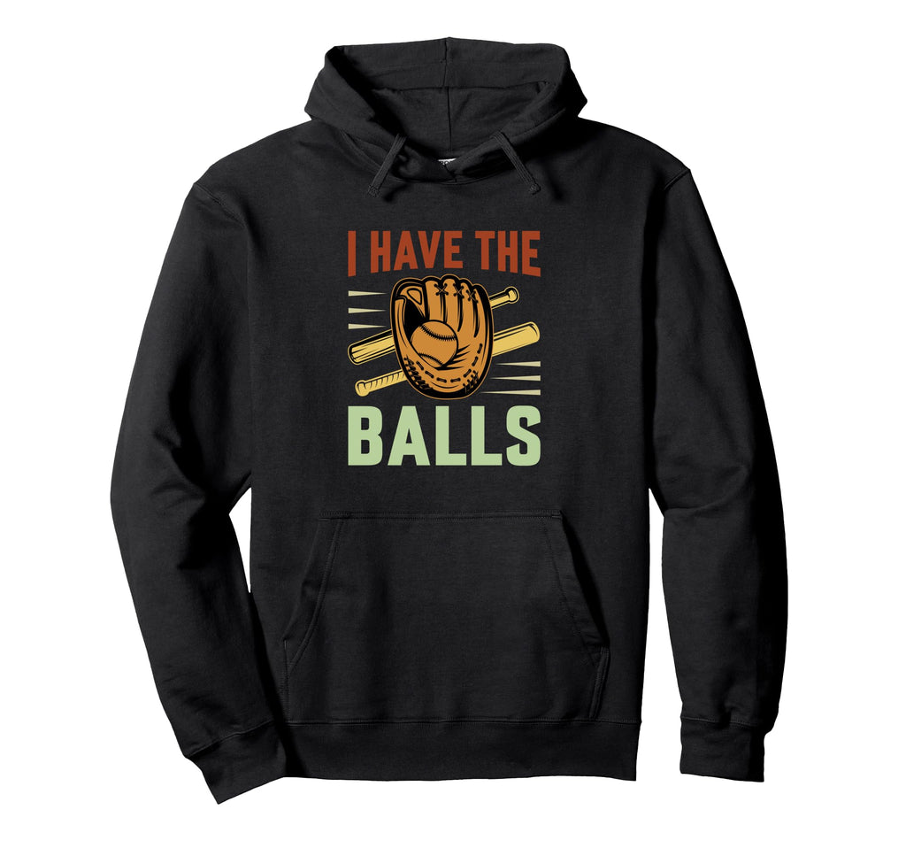 I Have Balls Funny Baseball Player Hoodie - Casual Everyday Wear Unisex - T-Shirt, Sweatshirt, Hoodie