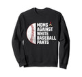 Moms Against White Baseball Pants Sweatshirt - Streetwear Style Unisex - T-Shirt, Sweatshirt, Hoodie