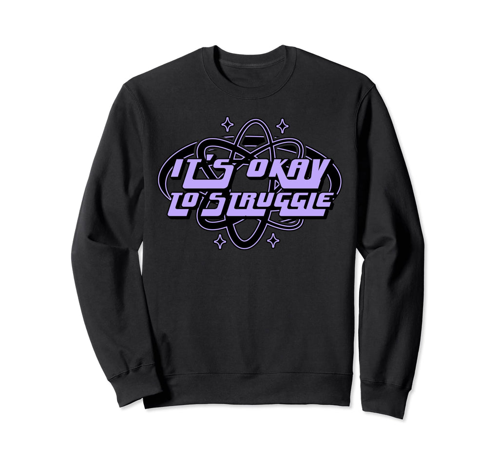 Its Okay To Struggle Mental Health Sweatshirt - Trendy Graphic for Adults - T-Shirt, Sweatshirt, Hoodie