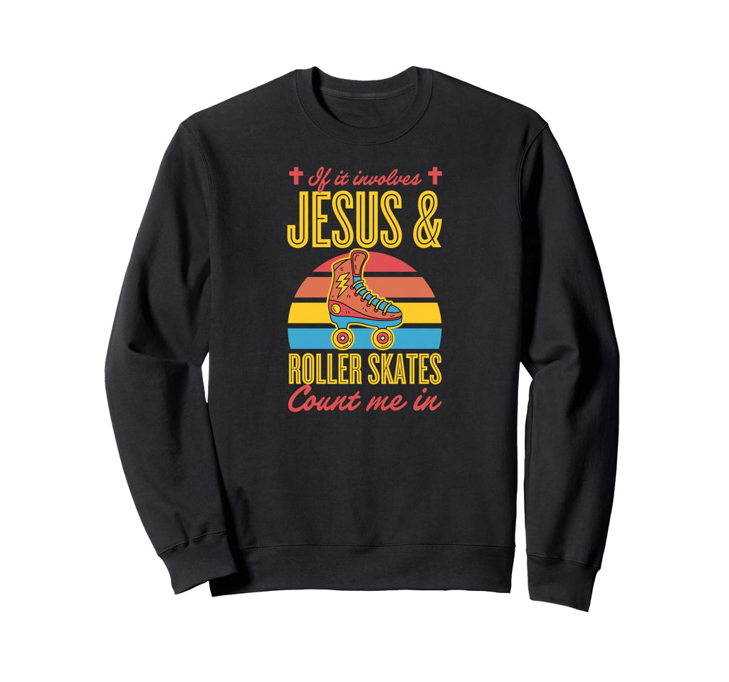 If It Involves Jesus And Roller Sweatshirt - Aesthetic Graphic Unisex - T-Shirt, Sweatshirt, Hoodie