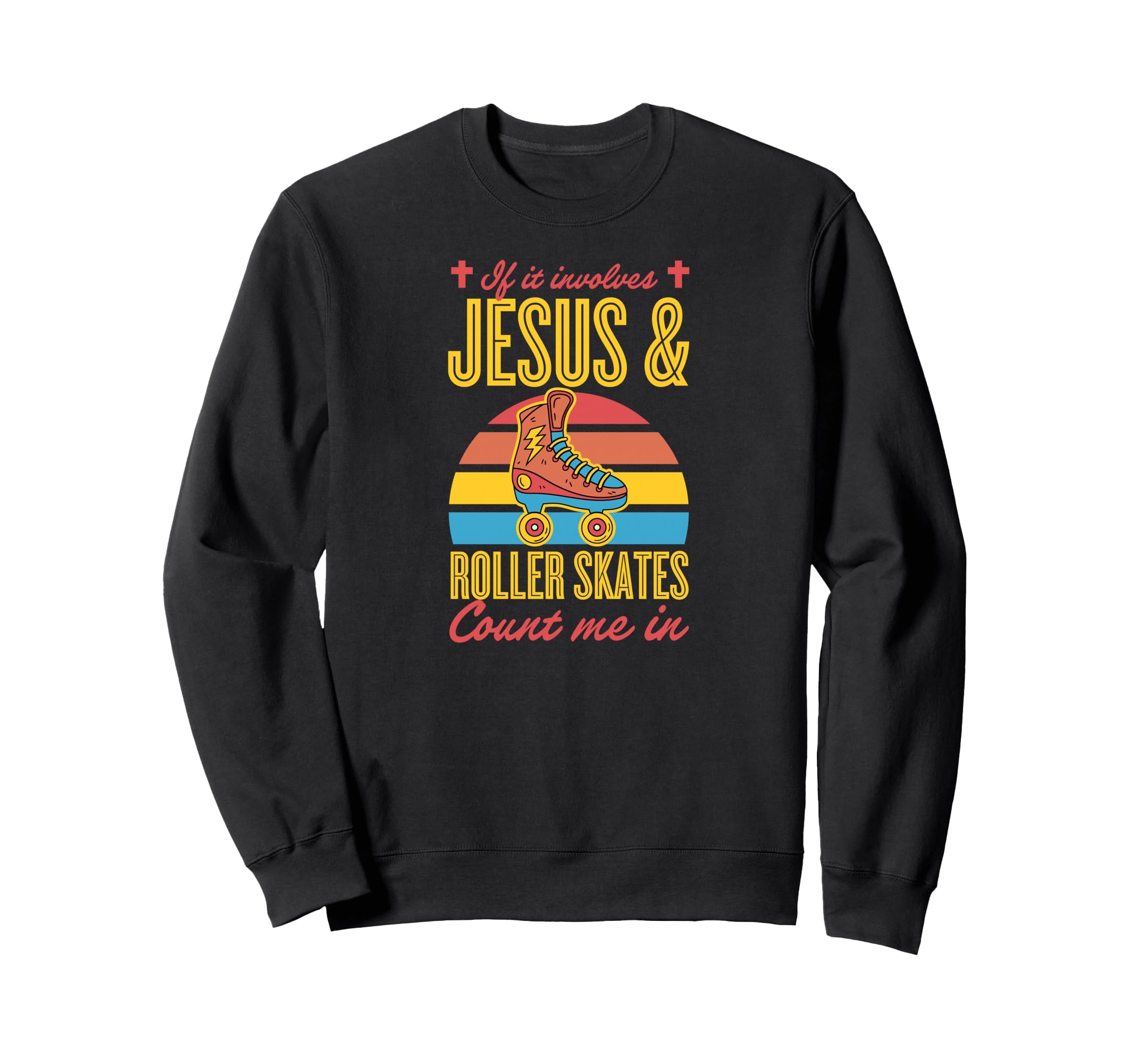 If It Involves Jesus And Roller Sweatshirt - Aesthetic Graphic Unisex - T-Shirt, Sweatshirt, Hoodie