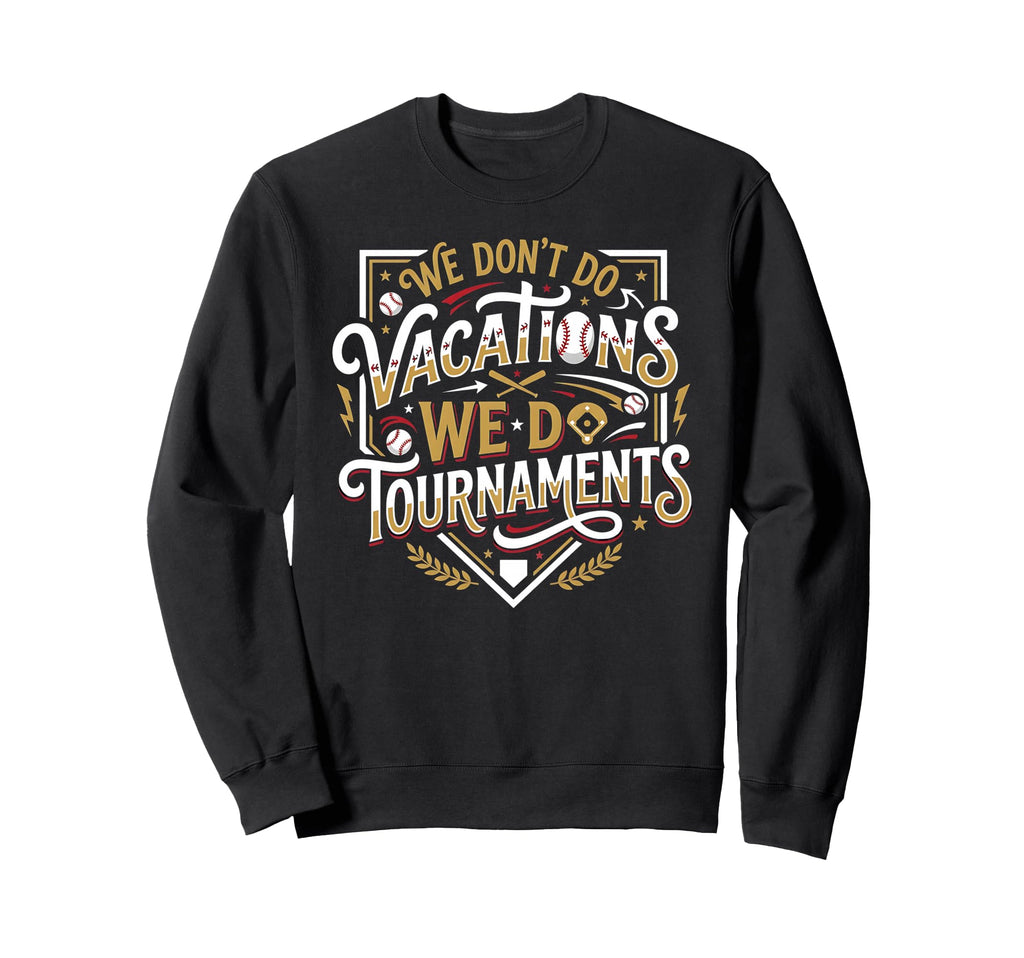 Funny Baseball Mom We Do Tournaments Sweatshirt - Unique Graphic Men Women - T-Shirt, Sweatshirt, Hoodie