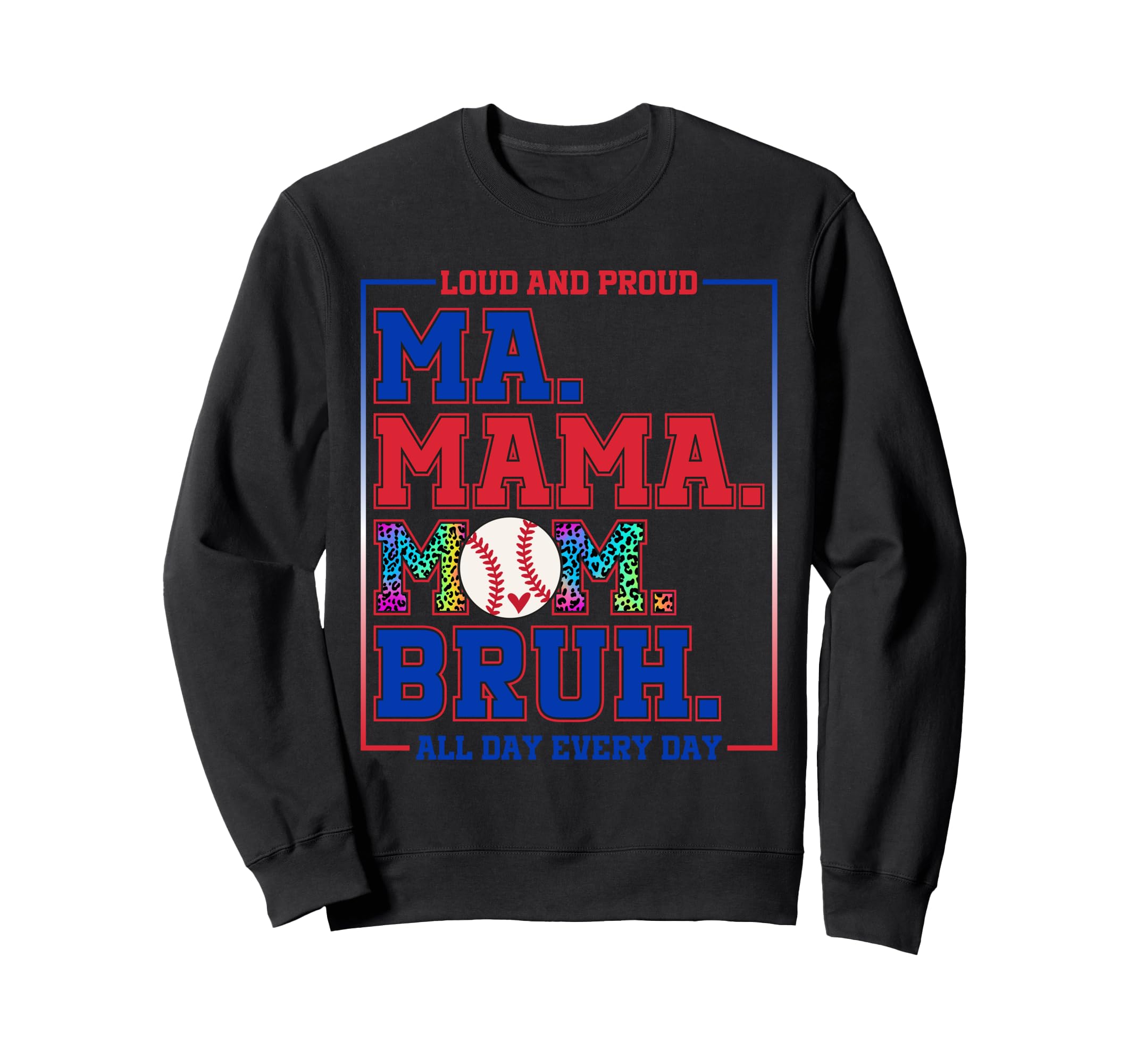 Ma Mama Mom Bruh Baseball Loud Sweatshirt - Casual Everyday Wear Unisex - T-Shirt, Sweatshirt, Hoodie