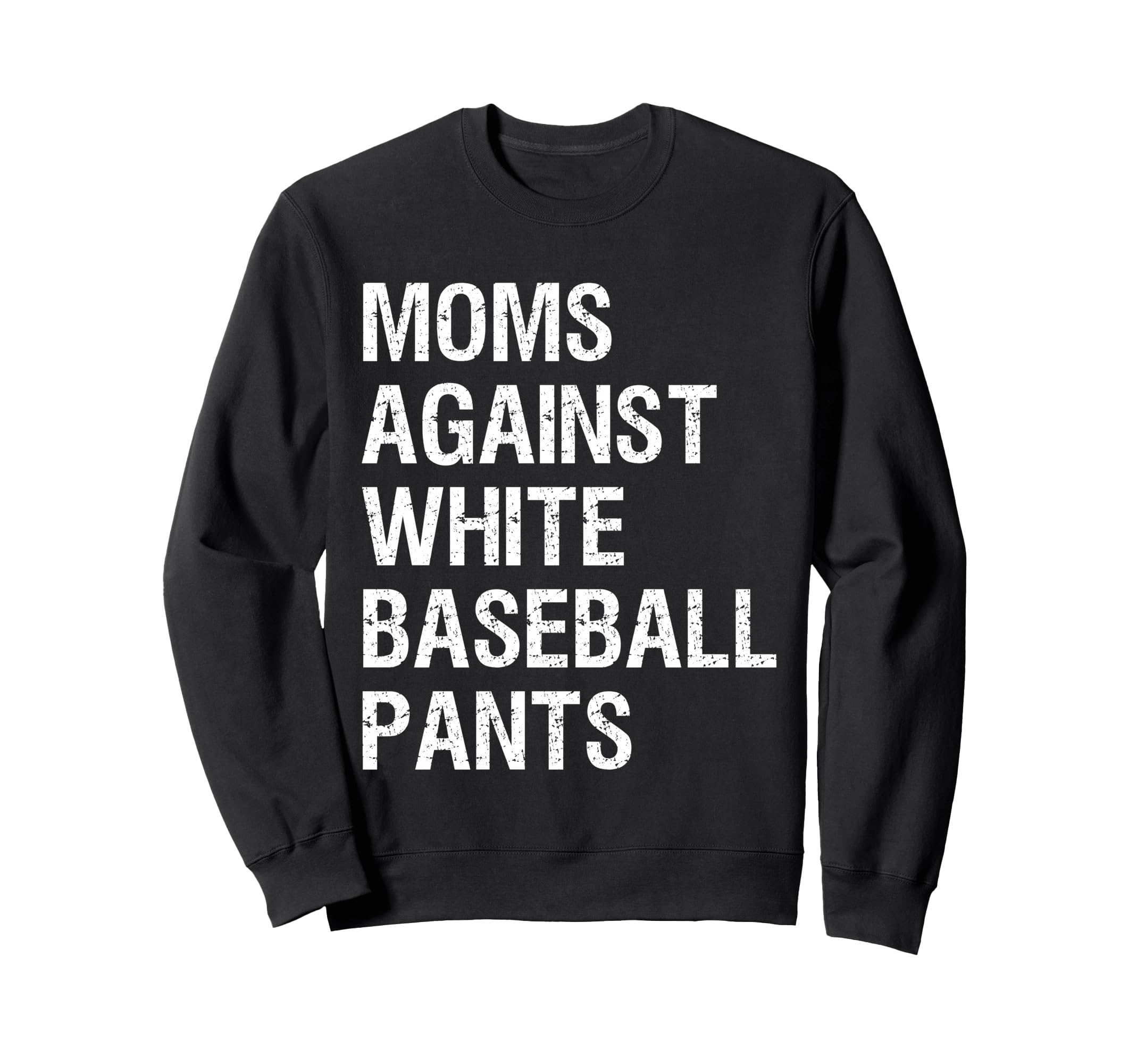 Moms Against White Baseball Pants Funny Sweatshirt - Graphic Print Unisex - T-Shirt, Sweatshirt, Hoodie