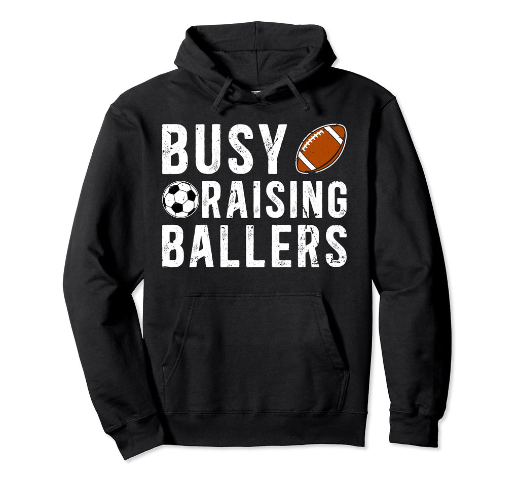 Busy Raising Ballers Football Soccer Dad Hoodie - Novelty Apparel Unisex - T-Shirt, Sweatshirt, Hoodie